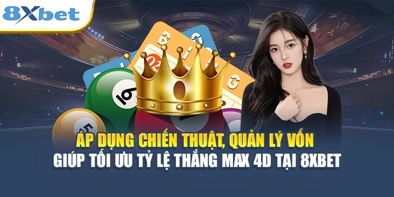Áp dụng chiến thuật, quản lý vốn giúp tối ưu tỷ lệ thắng Max 4D tại 8XBET