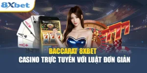 Baccarat 8XBET - Casino Trực Tuyến Với Luật Đơn Giản