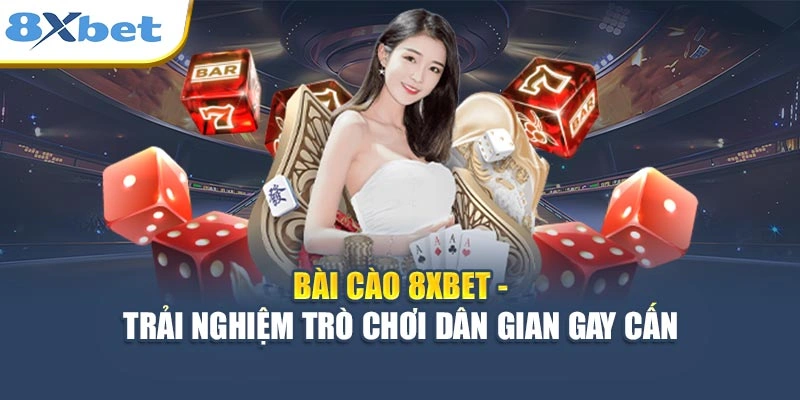 Bài Cào 8XBET - Trải Nghiệm Trò Chơi Dân Gian Gay Cấn