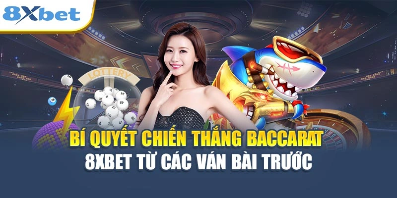 Bí quyết chiến thắng Baccarat 8XBET từ các ván bài trước