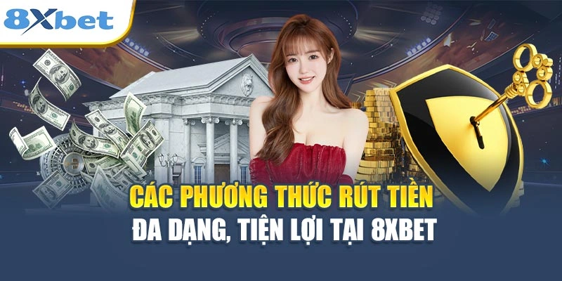 Các phương thức rút tiền đa dạng, tiện lợi tại 8XBET