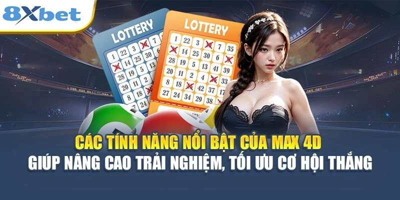 Các tính năng nổi bật của Max 4D giúp nâng cao trải nghiệm, tối ưu cơ hội thắng