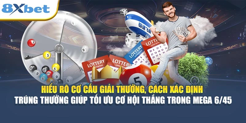 Cách xác định trúng thưởng giúp tối ưu cơ hội thắng trong Mega 6/45