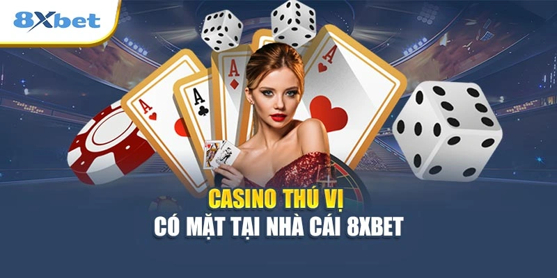 Casino thú vị có mặt tại nhà cái 8XBET