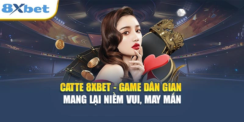 Catte 8XBET - Game Dân Gian Mang Lại Niềm Vui, May Mắn