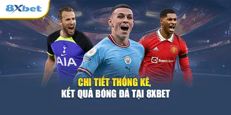 Chi tiết thống kê, kết quả bóng đá tại 8XBET