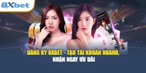 Đăng Ký 8XBET - Tạo Tài Khoản Nhanh, Nhận Ngay Ưu Đãi