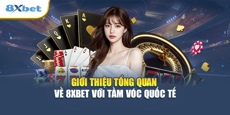 Giới thiệu tổng quan về 8XBET với tầm vóc quốc tế