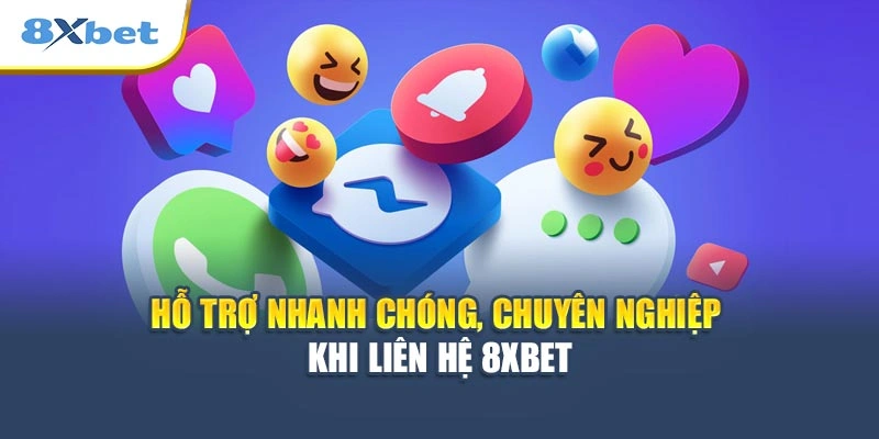 Hỗ trợ nhanh chóng, chuyên nghiệp khi liên hệ 8XBET