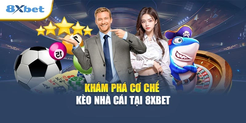 Khám phá cơ chế kèo nhà cái tại 8XBET