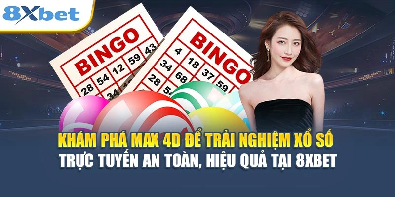 Khám phá Max 4D để trải nghiệm xổ số trực tuyến an toàn, hiệu quả tại 8XBET