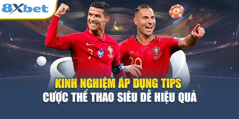 Kinh nghiệm áp dụng tips cược thể thao siêu dễ hiệu quả