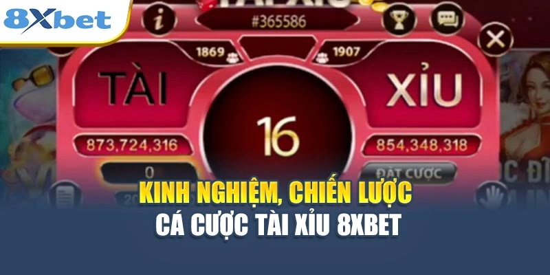 Kinh nghiệm, chiến lược cá cược Tài Xỉu 8XBET