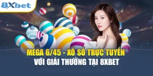 Mega 6/45 - Xổ Số Trực Tuyến Với Giải Thưởng Tại 8XBET