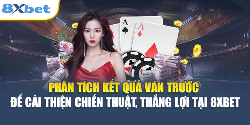 Phân tích kết quả ván trước để cải thiện chiến thuật, thắng lợi tại 8XBET