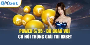Power 6/55 - Dự Đoán Với Cơ Hội Trúng Giải Tại 8XBET