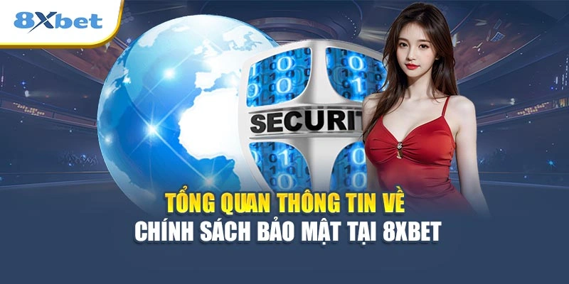 Tổng quan thông tin về chính sách bảo mật tại 8XBET