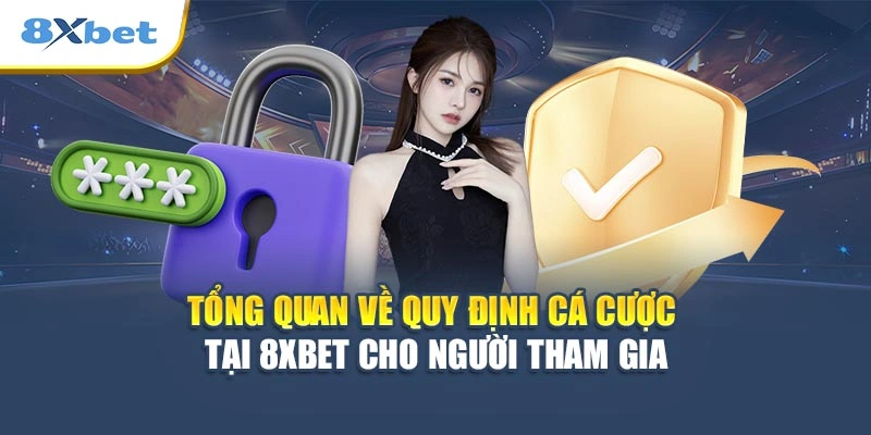 Tổng quan về quy định cá cược tại 8XBET cho người tham gia