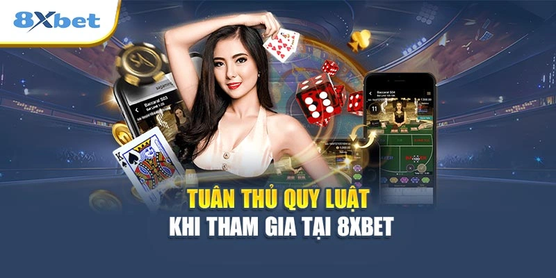 Tuân thủ quy luật khi tham gia tại 8XBET