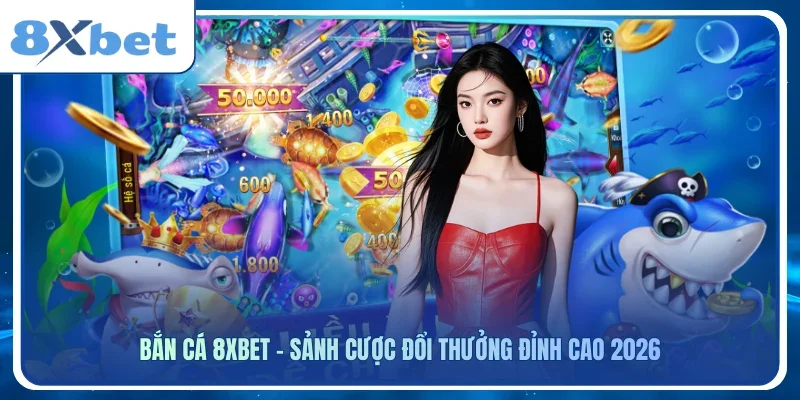 Màn chơi bắn cá với số điểm hiện trên từng con cá và mục Hệ số cá ở cạnh trái, logo 8Xbet và người mẫu áo đỏ