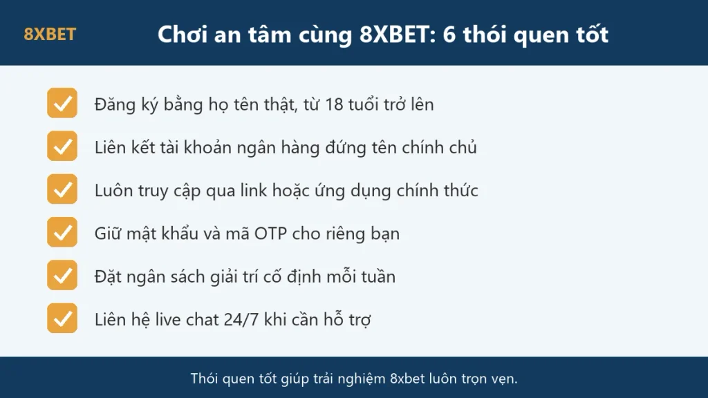 Sáu thói quen chơi an tâm cùng 8xbet: đăng ký họ tên thật, ngân hàng chính chủ, link chính thức, giữ OTP, đặt ngân sách, live chat