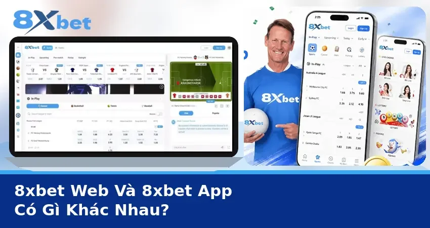 Laptop mở giao diện 8xbet web bên cạnh hai điện thoại chạy ứng dụng, kèm dòng chữ 8xbet Web và 8xbet App có gì khác nhau