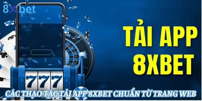 Đồ họa hướng dẫn cách tải app 8xbet với hình điện thoại, vòng quay số 777 và dòng chữ Tải app 8XBET trên nền xanh đậm