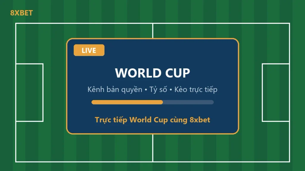 Đồ họa trực tiếp World Cup 8xbet: màn hình LIVE trên nền sân cỏ với dòng chữ Kênh bản quyền, Tỷ số, Kèo trực tiếp