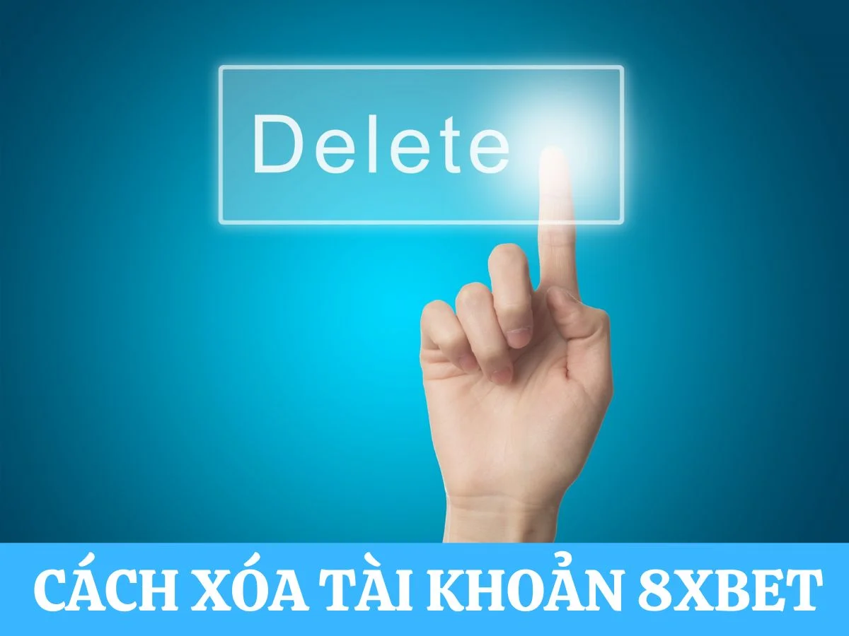 Ngón tay chạm vào nút Delete trên màn hình ảo màu xanh, dải chữ Cách xóa tài khoản 8xbet